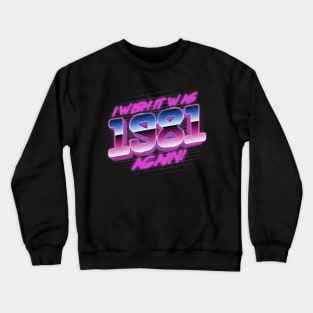 I Wish It Was 1981 Again | 81 Retro Vintage Crewneck Sweatshirt